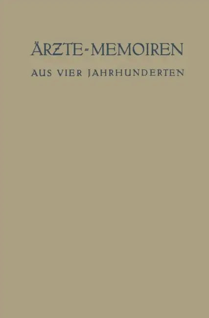 Ärzte-Memoiren: Aus Vier Jahrhunderten by Erich Ebstein