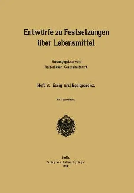Entwürfe Zu Festsetzungen Über Lebensmittel: Heft 3: Essig Und Essigessenz by Kaiserlichen Gesundheitsamt