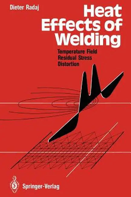 Heat Effects of Welding: Temperature Field, Residual Stress, Distortion by Dieter Radaj