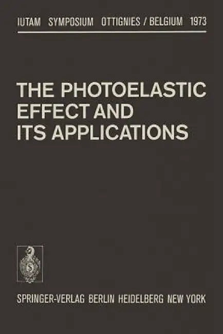The Photoelastic Effect and Its Applications: Symposium Ottignies/Belgium September 10-16, 1973 by J. Kestens