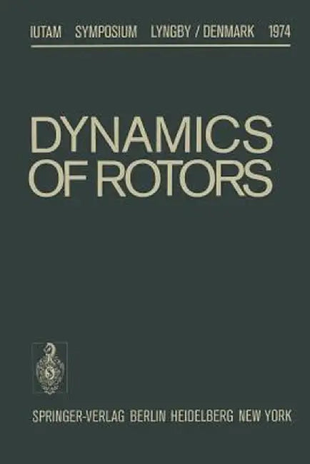 Dynamics of Rotors: Symposium Lyngby/Denmark August 12-16, 1974 by F. I. Niordson