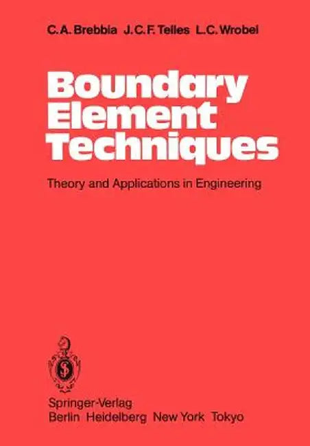 Boundary Element Techniques: Theory and Applications in Engineering by C. A. Brebbia