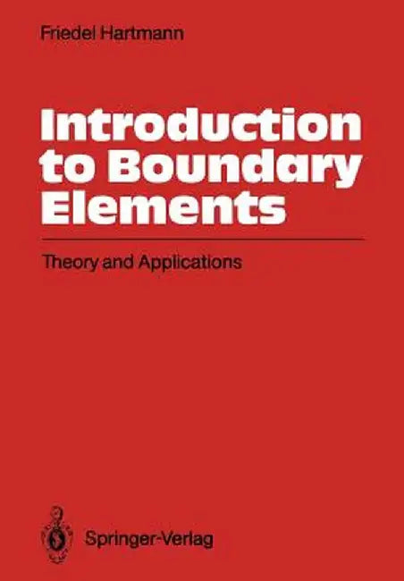 Introduction to Boundary Elements: Theory and Applications by Friedel Hartmann
