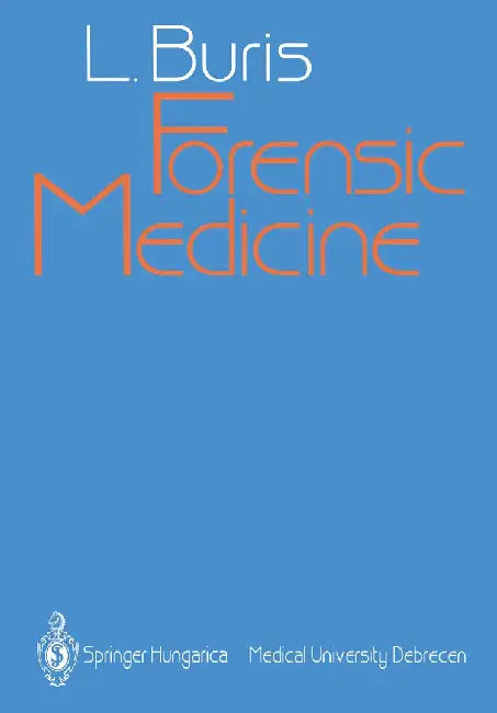 Forensic Medicine: Diagnosis and Signs of Death / Special Autopsy Techniques / Injuries and Accidents / Wounds and Wound Healing / Sudden by Laszlo Buris