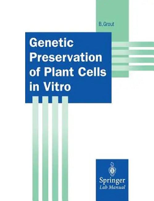 Genetic Preservation of Plant Cells in Vitro by Brian Grout