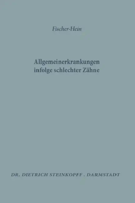 Allgemeinerkrankungen Infolge Schlechter Zähne by M. H. Fischer, K. Hein