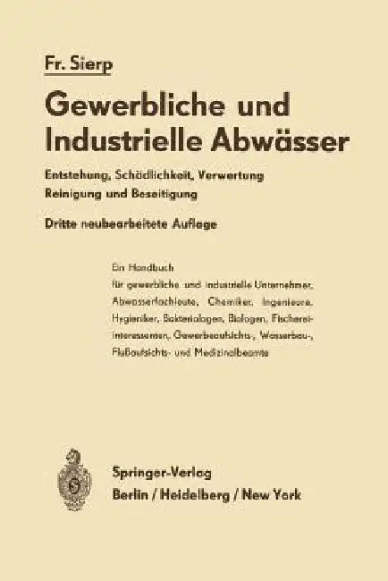 Die Gewerblichen Und Industriellen Abwässer: Entstehung - Schädlichkeit - Verwertung Reinigung Und Beseitigung by Friedrich Sierp