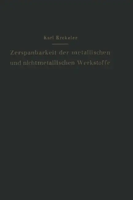 Die Zerspanbarkeit Der Metallischen Und Nichtmetallischen Werkstoffe by Karl Krekeler