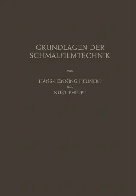 Grundlagen Der Schmalfilmtechnik: Leitfaden Für Die Wissenschaftliche Kinematographie by Hans-H Heunert, H. Sippel, Kurt Philipp