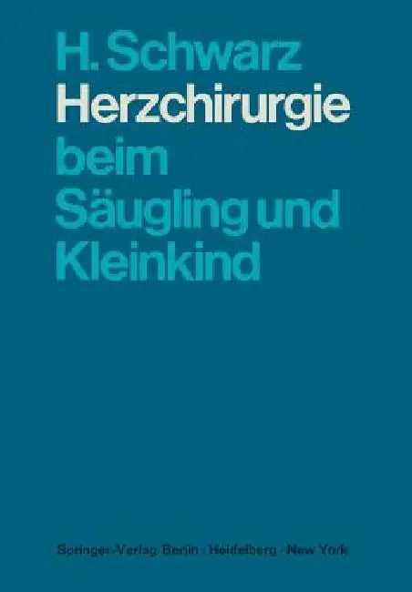 Herzchirurgie Beim Säugling Und Kleinkind by H. Schwarz, A. Senning