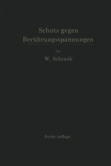 Schutz Gegen Berührungsspannungen: Schutzmaßnahmen Gegen Elektrische Unfälle Durch Berührungsspannungen in Niederspannungsanlagen by Wilhelm Schrank