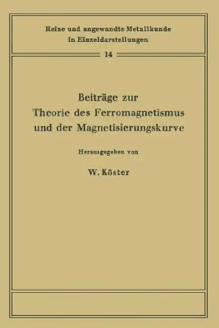 Beiträge Zur Theorie Des Ferromagnetismus Und Der Magnetisierungskurve by Werner Köster, F. Bader
