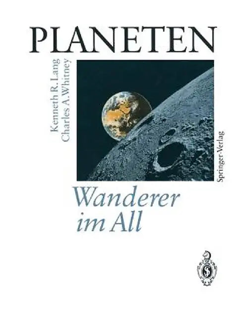 Planeten Wanderer Im All: Satelliten Fotografieren Und Erforschen Neue Welten Im Sonnensystem by Kenneth R. Lang