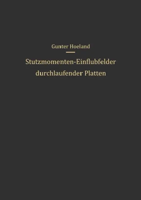 Stützmomenten-Einflußfelder Durchlaufender Platten by G. Hoeland