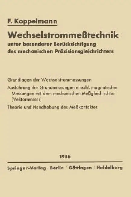 Wechselstrommeßtechnik: Unter Besonderer Berücksichtigung Des Mechanischen Präzisionsgleichrichters by Floris Koppelmann