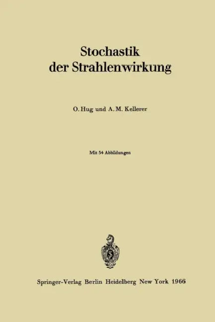 Stochastik Der Strahlenwirkung by Otto Hug, Albrecht M. Kellerer