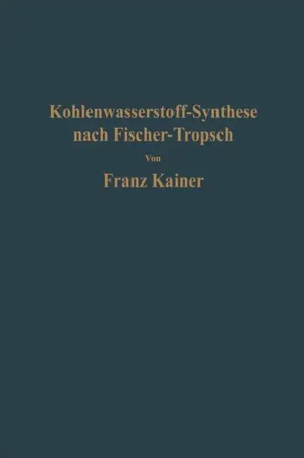 Die Kohlenwasserstoff-Synthese Nach Fischer-Tropsch by Franz Kainer