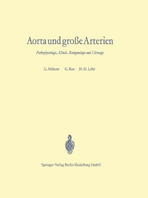 Aorta Und Große Arterien: Pathophysiologie, Klinik, Röntgenologie Und Chirurgie by K. Bonhoeffer, Georg Heberer, H. G. Borst