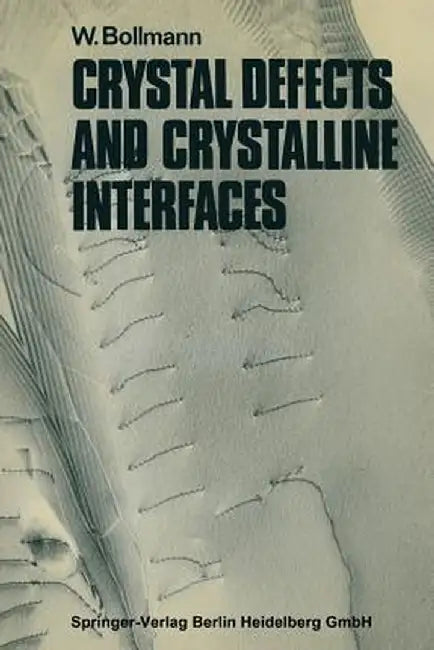 Crystal Defects and Crystalline Interfaces by Walter Bollmann