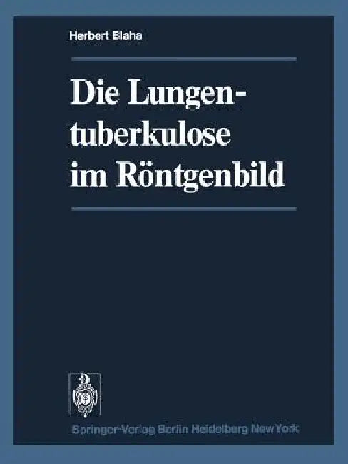 Die Lungentuberkulose Im Röntgenbild by H. Blaha