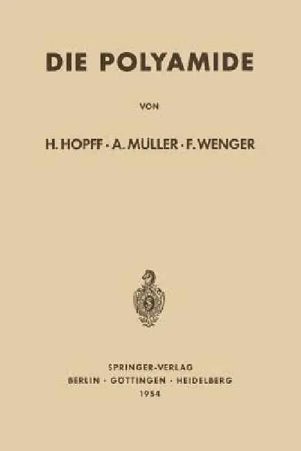 Die Polyamide by Heinrich Hopff, Alfred Müller, Friedrich Wenger