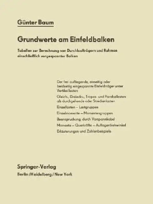 Grundwerte Am Einfeldbalken: Tabellen Zur Berechnung Von Durchlaufträgern Und Rahmen Einschließlich Vorgespannter Balken by G. Baum
