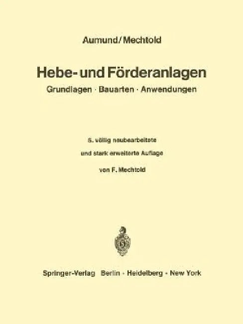 Hebe- Und Förderanlagen: Grundlagen Bauarten Anwendungen by Heinrich Aumund, F. Mechtold