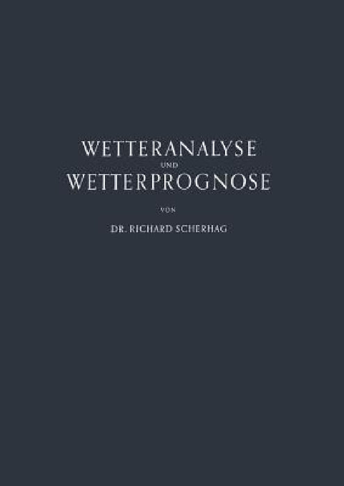 Neue Methoden Der Wetteranalyse Und Wetterprognose by Richard Scherhag