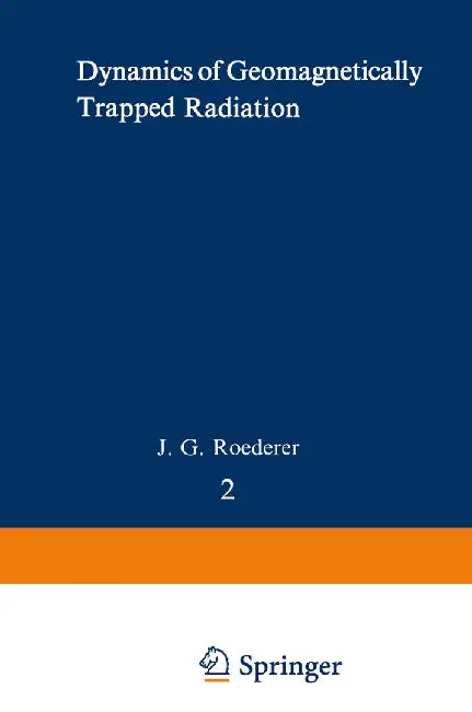 Dynamics of Geomagnetically Trapped Radiation by J. G. Roederer