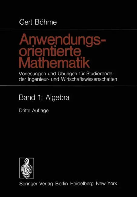Anwendungsorientierte Mathematik: Vorlesungen Und Übungen Für Studierende Der Ingenieur- Und Wirtschaftswissenschaften Band 1: Algebra by Gert Böhme