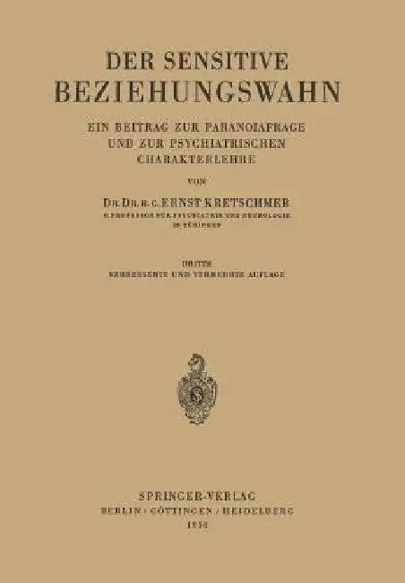 Der Sensitive Beziehungswahn: Ein Beitrag Zur Paranoiafrage Und Zur Psychiatrischen Charakterlehre by Ernst Kretschmer