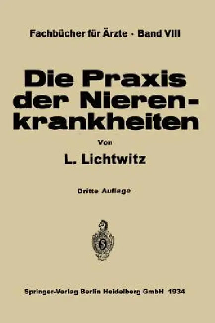 Die PRAXIS Der Nierenkrankheiten by L. Lichtwitz, Schriftleitung Der Klinischen Wochenschr
