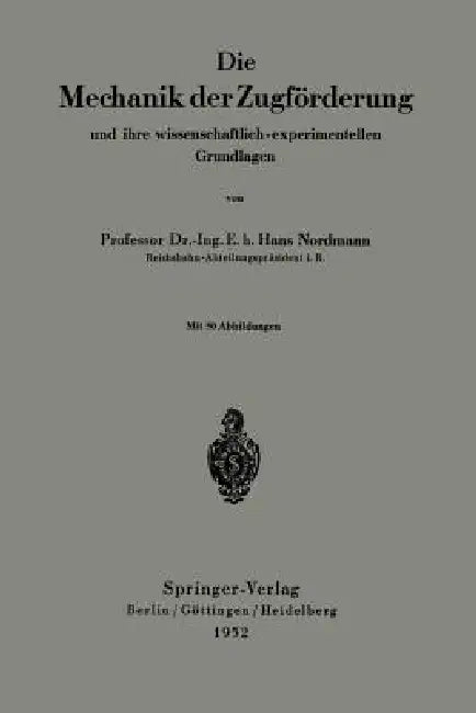 Die Mechanik Der Zugförderung Und Ihre Wissenschaftlich-Experimentellen Grundlagen by Hans Normann