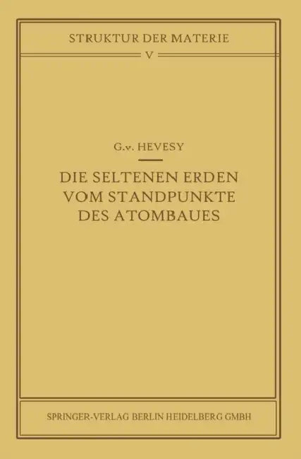 Die Seltenen Erden Vom Standpunkte Des Atombaus by G. V. Hevesy