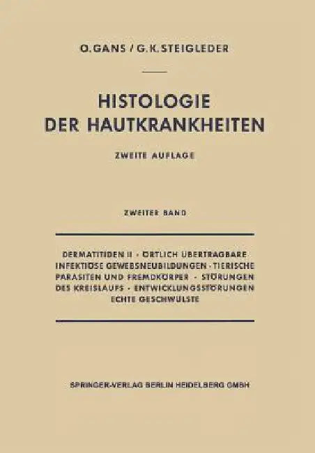 Dermatitiden II - Örtlich Übertragbare Infektiöse Gewebsneubildungen - Tierische Parasiten Und Fremdkörper - Störungen Des Kreislaufs - Entwicklungsst by Oscar Gans, Gerd-Klaus Steigleder