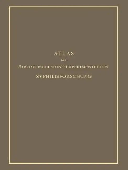 Atlas Der Ätiologischen Und Experimentellen Syphilisforschung by Erich Hoffmann