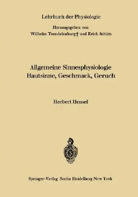 Allgemeine Sinnesphysiologie Hautsinne, Geschmack, Geruch by Herbert Hensel, Wilhelm Trendelenburg, Erich Schütz