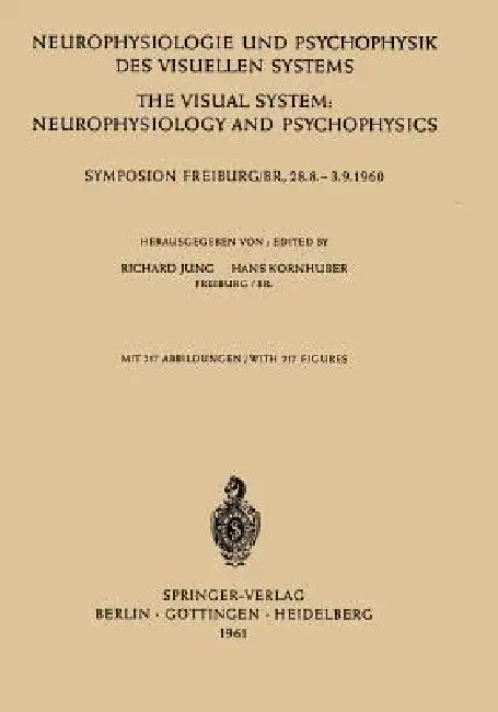Neurophysiologie Und Psychophysik Des Visuellen Systems / The Visual System: Neurophysiology and Psychophysics: Symposion Freiburg/B R., 28.8.--3.9.19 by Richard Jung, Franz Kornhuber