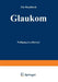 Glaukom: Ein Handbuch by Wolfgang Leydhecker