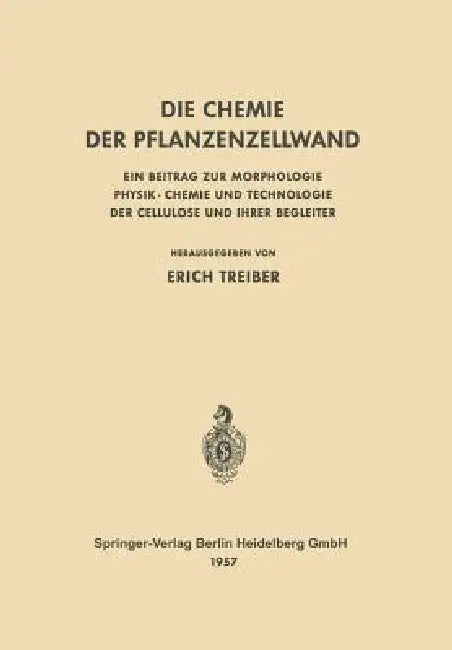Die Chemie Der Pflanzenzellwand: Ein Beitrag Zur Morphologie Physik - Chemie Und Technologie Der Cellulose Und Ihrer Begleiter by Erich Treiber