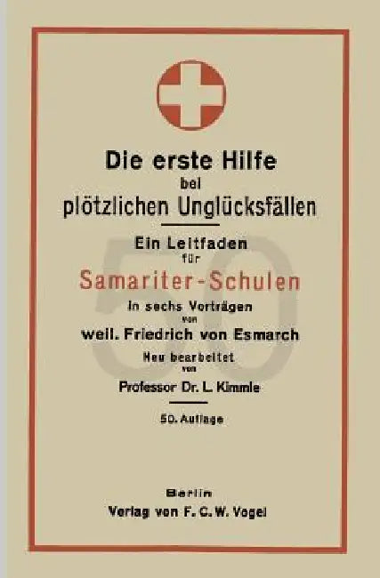 Die Erste Hilfe Bei Plötzlichen Unglücksfällen: Ein Leitfaden Für Samariter-Schulen in Sechs Vorträgen by Friedrich Von Esmach, L. Kimmle
