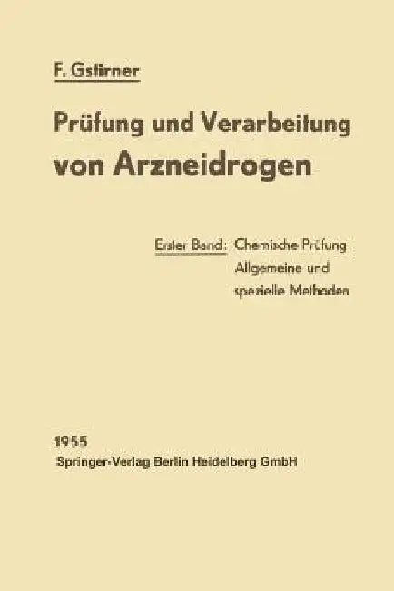 Prüfung Und Verarbeitung Von Arzneidrogen: Erster Band: Chemische Prüfung by Fritz Gstirner
