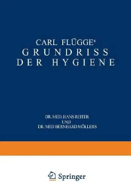 Carl Flügge's Grundriss Der Hygiene: Für Studierende Und Praktische Ärzte, Medizinal- Und Verwaltungsbeamte by Carl Flügge, Hans Reiter, Bernhard Möllers