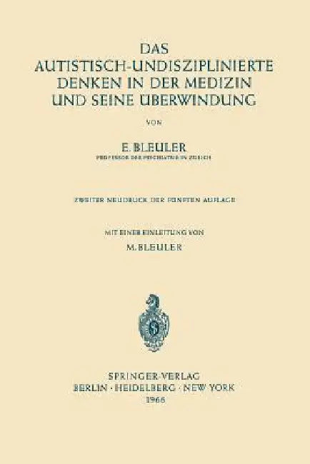 Das Autistisch-Undisziplinierte Denken in Der Medizin Und Seine Überwindung by Eugen Bleuler