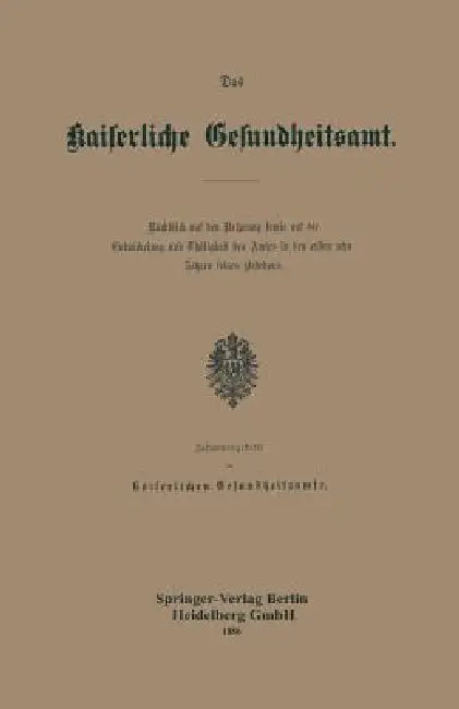 Das Kaiserliche Gesundheitsamt: Rückblick Auf Den Ursprung Sowie Auf Die Entwickelung Und Thätigkeit Des Amtes in Den Ersten Zehn Jahren Seines Besteh by Kaiserlichen Gesundheitsamte