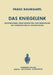 Das Kniegelenk: Erkrankungen, Verletzungen Und Ihre Behandlung Mit Hinweisen Für Die Begutachtung by Franz Baumgartl