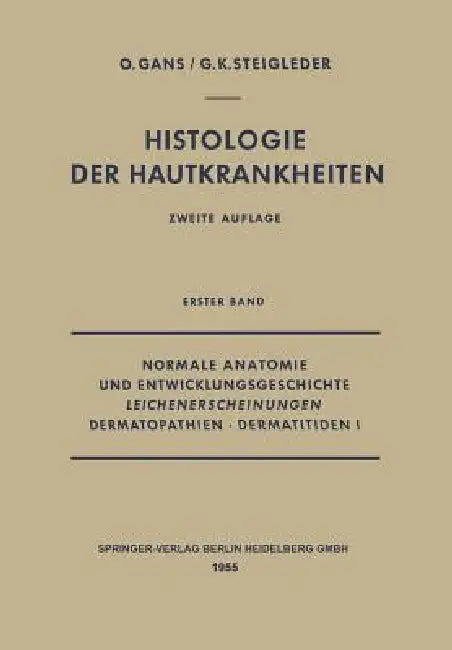 Normale Anatomie Und Entwicklungsgeschichte, Leichenerscheinungen, Dermatopathien - Dermatitiden I by Oscar Gans, Gerd-Klaus Steigleder