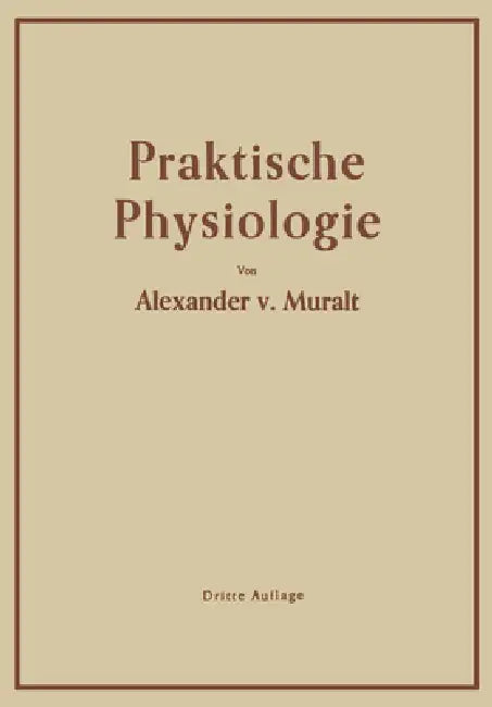 Einführung in die Praktische Physiologie by Alexander Von Muralt