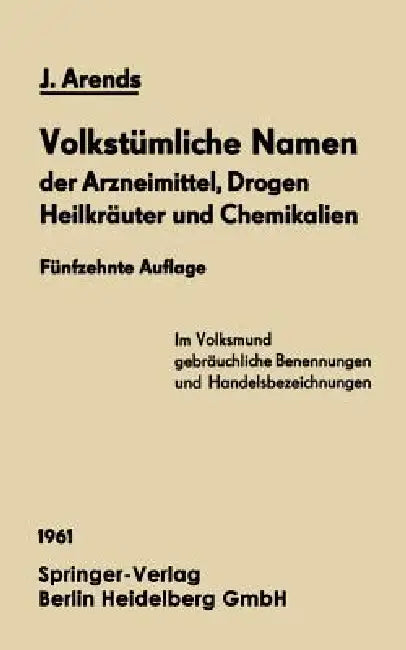Volkstümliche Namen Der Arzneimittel, Drogen Heilkräuter Und Chemikalien: Eine Sammlung Der Im Volksmund Gebräuchlichen Benennungen Und Handelsbezeich by Johannes Arends