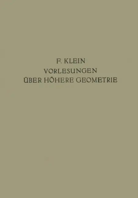 Vorlesungen Über Höhere Geometrie by Felix Klein, W. Blaschke, Richard Courant